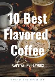 Check spelling or type a new query. 10 Best Flavored Coffee 2021 For A Seriously Good Brew