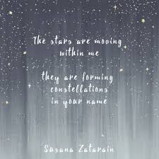 The Stars Are Moving Within Me They Are Forming Constellations In Your Name My Heart Quotes Your Eyes Quotes Star Love Quotes