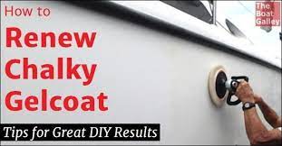 Renewing Chalky Gelcoat The Boat Galley Boat Cleaning Boat Restoration Boat Galley