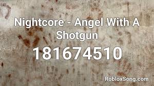 Maybe you would like to learn more about one of these? Angel With A Shotgun Nightcore Roblox Id