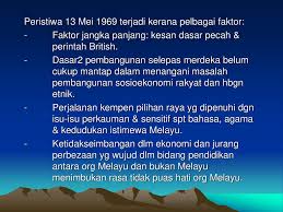 Peristiwa 13 mei 1969 merupakan satu tragedi berdarah yang banyak meninggalkan kesan terhadap politik, ekonomi dan sosial masyarakat malaysia. Hubungan Etnik Integrasi Dan Menangani Cabaran Ppt Download