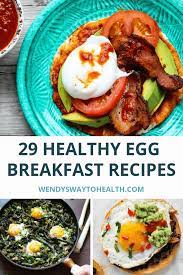 29 Healthy Egg Recipes For Breakfast Wendys Way To Health Healthy Egg Recipes Egg Recipes For Breakfast Egg Recipes
