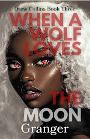 When a Wolf Loves the Moon (Drew Collins, #3) by Granger