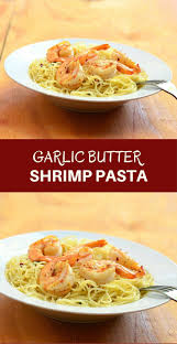 Garlic Butter Shrimp Pasta Recipe Garlic Butter Shrimp Garlic Butter Shrimp Pasta Butter Shrimp