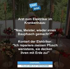 Maybe you would like to learn more about one of these? Arzt Zum Elektriker Im Krankenhaus Naa Meister Wieder Einen Baupfusch Gemacht Kontert Der Elektriker Ich Repariere Meinen Pfusch Wenistens Sie Decken Ihren Mit Erde Zu Chatdiss Folge Uns Auf Instagram Keke