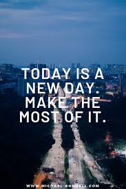 Today Is A New Day Today Is A New Day Positive Quotes For Life Work Quotes Inspirational