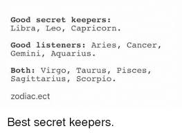 In terms of mythology and archetypes, these two are represented by … Good Secret Keepers Libra Leo Capricorn Good Listeners Aries Cancer Gemini Aquarius Both Virgo Taurus Pisces Sagittarius Scorpio Zodiacect Best Secret Keepers Aquarius Meme On Me Me