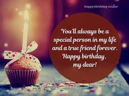 Birthday Wishes For Special Person In My Life You Ll Always Be A Special Person In My Life In 2020 Special Person Happy Birthday Today Very Happy Birthday