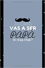 ¡felicidades a todos los papás y futuros papis! Felicidades Vas A Ser Papa In Shaa Allah Bloc De Notas Para Sorprender Spanish Edition Creation Bismi Allah 9798661275387 Amazon Com Books
