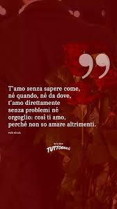 T Amo Senza Sapere Come Ne Quando Ne Da Dove T Amo Frasi D Amore Nel 2020 Frasi D Amore Amore Citazioni D Amore