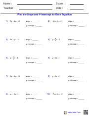 The slope of a line is a mathematical measurement of how steep a line drawn on a graph appears, and this value is usually shown as the variable m in an. Finding Slope And Y Intercepts For Equations Worksheet Name Score Teacher Date Find The Slope And Y Intercept For Each Equation 1 7x 4y 16 Slope Course Hero