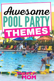 16 Fabulously Fun Pool Party Themes For Summer Pool Party Themes Pool Party Kids Pool Party