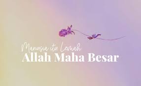 Bhsa arab dari ya alloh yang maha mencukupi : Manusia Itu Lemah Sedangkan Allah Maha Besar