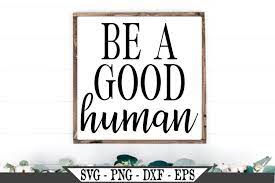 Download Be A Good Human Svg Design 460779 Svgs Design Bundles
