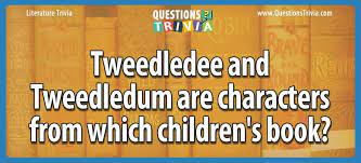 But, if you guessed that they weigh the same, you're wrong. Tweedledee And Tweedledum Are Characters From Which Children S Book