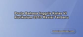 Download lengkap kompetensi inti dan kompetensi dasar bahasa inggris sd/mi kelas 1 s.d. Prota Bahasa Inggris Kelas 6 Kurikulum 2013 Revisi 2019 Websiteedukasi Com