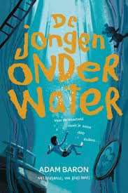 De Jongen Onder Water Adam Baron Leesbevordering In De Klas Jongen Boeken Baron