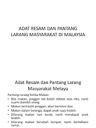 Adat perkahwinan masyarakat melayu sarawak mempunyai banyak persamaan dengan adat sama masyarakat melayu di semenanjung. Adat Resam Dan Pantang Larang Masyarakat Di Malaysia