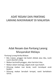 Antara syarat untuk mendapat gelaran seseorang yang berkebangsaan melayu di malaysia ialah mengamalkan adat istiadat. Adat Resam Dan Pantang Larang Masyarakat Di Malaysia