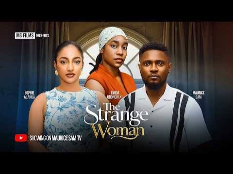 THE STRANGE WOMAN - MAURICE SAM, SOPHIE ALAKIJA, EMEM UDONQUAK, Latest 2026  Nigerian Movie