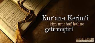 kur an i kerim i kim mushaf haline getirmistir ilmigah
