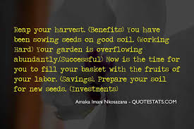 The true meaning of life is to plant trees, under whose shade you do not expect to sit. i am just starting to see the fruits of my labor and it is a beautiful feeling. Top 44 Quotes About Fruits Of Your Labor Famous Quotes Sayings About Fruits Of Your Labor