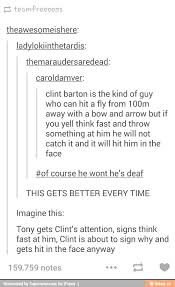 Theawesomeishere Ladylokiinthetardis Caroldamver Clint Barton Is The Kind Of Guy Who Can Hit A Fly From 100m Away With A Bow And Arrow But If You Yell Think Clint Clint