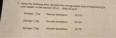 Average atomic mass worksheet calculate the average atomic mass for each element based on the natural abundance of its isotopes. How Do You Calculate The Average Atomic Mass Of Magnesium