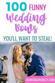 This guide will help you choose the right vow. 100 Funny Wedding Vows You Can Steal Tips To Write Your Own