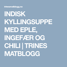 Hver uke gir trines matblogg deg oppskrifter til både hverdag og helg. Indisk Kyllingsuppe Med Eple Ingefaer Og Chili Trines Matblogg Kyllingsuppe Ingefaer Eple