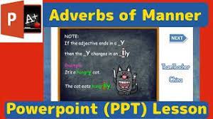 Ask your students to volunteer other adverbs that can be added to each section and write them on the. Adverbs Of Manner Esl Powerpoint Lesson Plan Download Free Ppt From Link Youtube