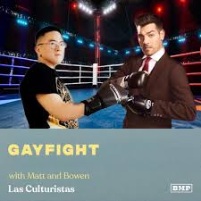 GAYFIGHT (w Matt & Bowen) - Las Culturistas with Matt Rogers and Bowen  Yang (podcast) | Listen Notes