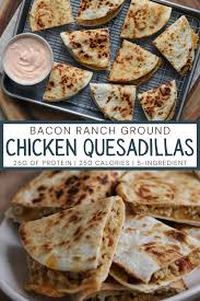 Bacon Ranch Ground Chicken Quesadillas Ground Chicken Recipes Food