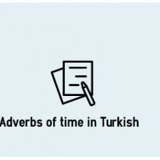 Adverbs of time can tell us about how often, how long or the time period when something occurs. Adverbs Of Time In Turkish Colanguage