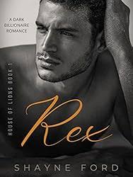 REX: A Dark Billionaire Romance (HOUSE OF LIONS Book 1)