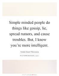 Simple Minded People Do Things Like Gossip Lie Spread Rumors Picture Quotes