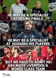 1yr · igotjinxed · r/leagueofmemes. He May Be A Specialist At Losing Finals Lfc He May Bea Specialist At Hugging His Players But We Haveto Admit Hes Has Made Liverpool A World Class Team True Finals