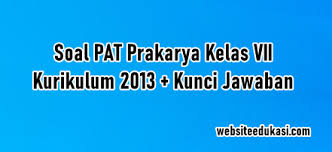 Ulangan kenaikan kelas adalah kegiatan yang dilakukan oleh pendidik di akhir semester genap untuk mengukur pencapaian kompetensi peserta didik di akhir semester genap pada latihan soal dan kunci jawaban pat (ukk) prakarya kelas 8 smp/mts kurikulum 2013 tahun pelajaran 2019/2020. Soal Pat Prakarya Kelas 7 K13 Dan Jawaban Tahun 2021