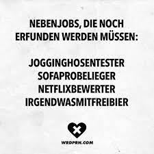 Nebenjobs Die Noch Erfunden Werden Mussen Jogginghosentester Sofaprobelieger Netflixbewerter Irgendwasmitfreibier Visual Statements Geniale Spruche Coole Spruche Witzige Spruche