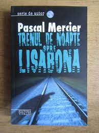 Pascal Mercier Trenul De Noapte Spre Lisabona CumpÄƒrÄƒ