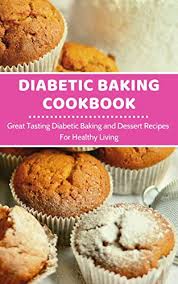 It can be a debilitating and devastating disease, but knowledge is incredible medi. Diabetic Baking Cookbook Great Tasting Diabetic Baking And Dessert Recipes For Healthy Living Diabetic Diet Recipes Book 1 Kindle Edition By Taylor Jen Cookbooks Food Wine Kindle Ebooks Amazon Com