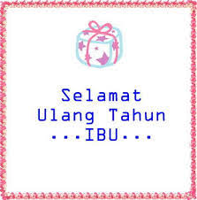 Dengan hati yang tulus dan ikhlas, mari hapus. Kata Kata Ucapan Ulang Tahun Untuk Ibu Dalam Bahasa Jawa Ucapan Selamat Ulang Tahun