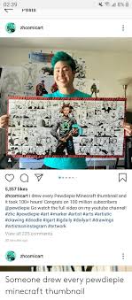 I drew 10000 drawings in 3 years filled 36 sketchbooks finished 63 comic art. L 8 0239 Posts Zhcomicart Zhc 5357 Likes Zhcomicart I Drew Every Pewdiepie Minecraft Thumbnail And It Took 100 Hours Congrats On 100 Million Subscribers Go Watch The Full Video On My