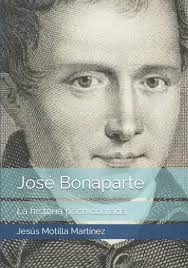 José Bonaparte: La historia poco contada : Motilla Martínez, Jesús, Duque  Hernández, Miguel Ángel, Sánchez Hernández, Edgar Alberto: Amazon.co.uk:  Books