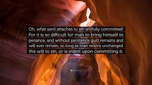 Othman, tan chuan heng, oh sin hin. Catherine Of Genoa Quote Oh What Peril Attaches To Sin Willfully Committed For It Is So Difficult For Man To Bring Himself To Penance And With