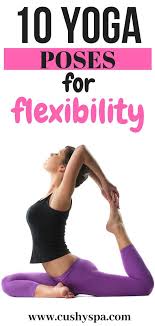 10 Yoga Poses For Flexibility Your Body Needs Yoga For Flexibility Basic Yoga Poses Yoga Poses