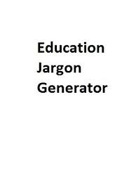 Educational Jargon Generator Education Jargon Entertaining Funny
