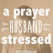 Birthday Prayer For Husband In Christianity A Prayer For Your Husband When He S Stressed Prayer For Husband Prayer For You Prayers For My Husband