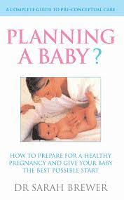 Planning A Baby How To Prepare For A Healthy Pregnancy And Give Your Baby The Best Possible Start Brewer Dr Sarah 9780091898489 Amazon Com Books