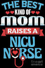 Allnurses is a nursing career & support site. Nicu Nurse Mothers Day The Best Kind Of Mom Raises A Nicu Nurse Digital Art By Festivalshirt